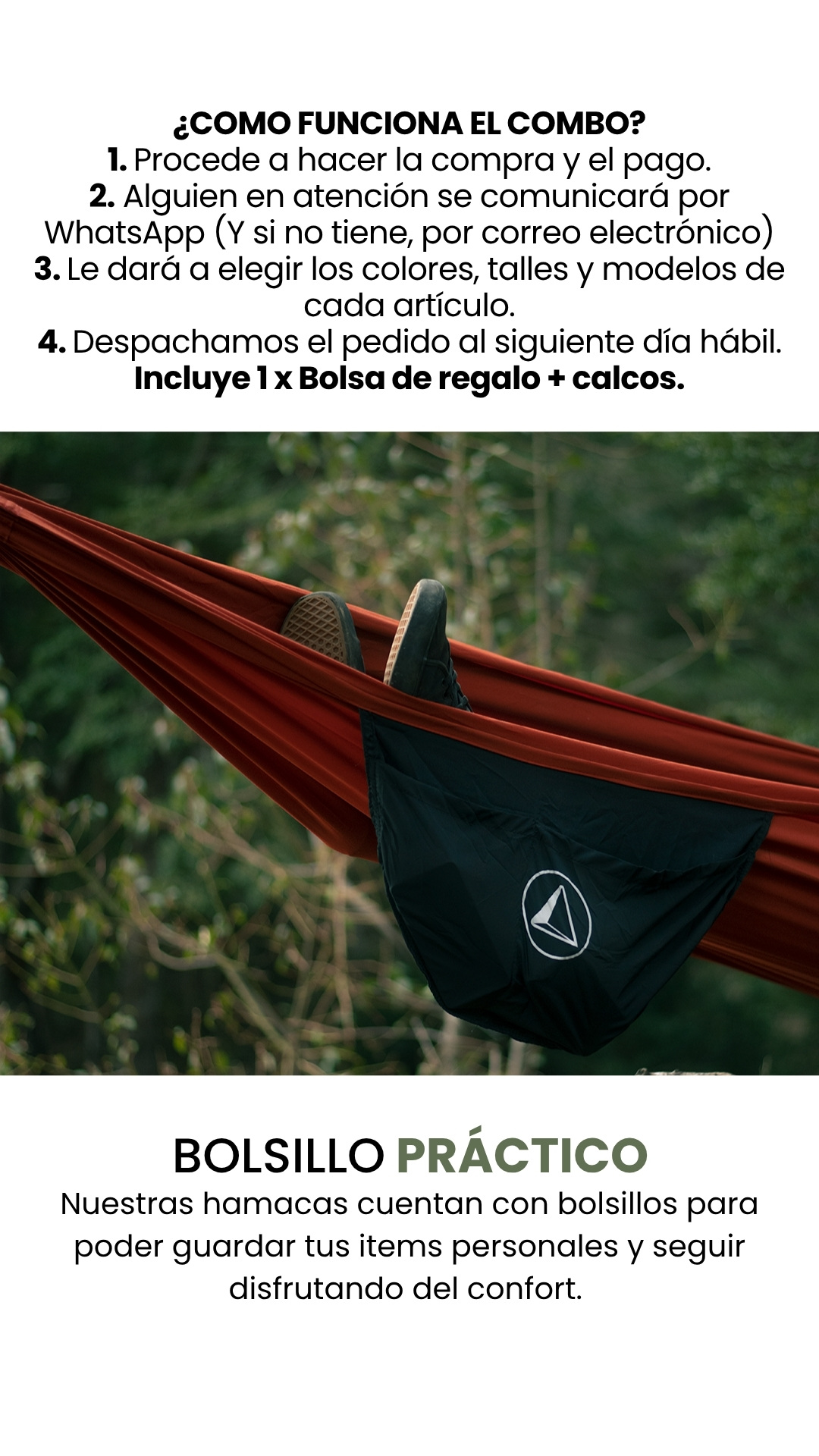TOMAS DE AIRE (Antitranspirante) ¿COMO FUNCIONA EL COMBO? 1. Procede a hacer la compra y el pago. 2. Alguien en atención se comunicará por WhatsApp (Y si no tiene, por correo electrónico) 3. Le dará a elegir los colores, talles y modelos de cada artículo. 4. Despachamos el pedido al siguiente día hábil. Incluye 1 x caja de regalo + calcos. Nuestras hamacas cuentan con bolsillos para poder guardar tus items personales y seguir disfrutando del confort. BOLSILLO PRÁCTICO
